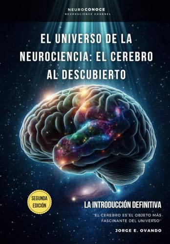 EL UNIVERSO DE LA NEUROCIENCIA: EL CEREBRO AL DESCUBIERTO.: LA INTRODUCCIÓN DEFINITIVA. (Neuroconoce: Ciencia y Mente Unidas para Desbloquear tu Potencial.)