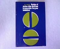 Design of active-site-directed irreversible enzyme inhibitors: The organic chemistry of the enzymic active-site B0006BQN9K Book Cover