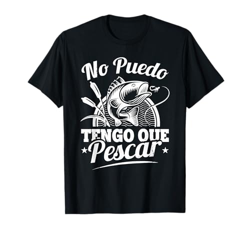 Pescadores Pescado Divertido Pesca No Puedo Tengo Que Pescar Camiseta