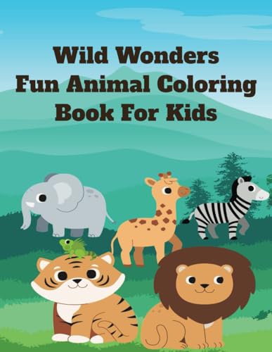 Wild Wonders: Fun Animal Coloring Book for Kids: The Creative Toddler�fs My First Coloring Book Ages 1-5: 100 Everyday Things and