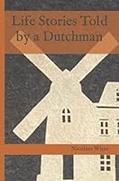 Life Stories Told by a Dutchman B0BN8P7569 Book Cover