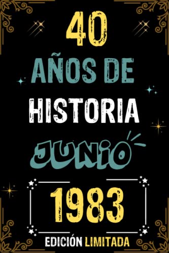 CUADERNO, 40 AÑOS DE HISTORIA JUNIO 1983 EDICIÓN LIMITADA: Regalo de 40 cumpleaños para mujeres y hombres, ideas de 40 cumpleaños... un cumpleaños... ... regalo de 40 cumpleaños para él/ella.