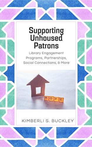 Supporting Unhoused Patrons: Library Engagement Programs, Partnerships, Social Connections, and