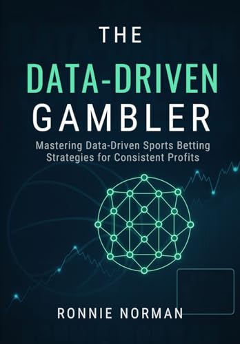 The Data-Driven Gambler: Mastering Data-Driven Sports Betting Strategies For Consistent Profits