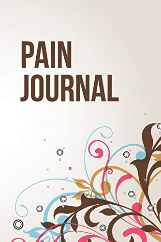 Pain Journal: Daily Pain Log | Track Duration, Location, Severity, Triggers, Accompanying Symptoms and Relief Measures