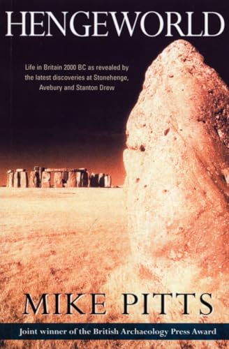 Hengeworld: Life in Britain 2000 BC as Revealed by the Latest Discoveries at Stonehenge, Avebury and Stanton Drew