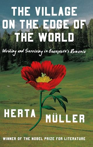 The Village on the Edge of the World: Writing and Surviving in Ceausescu's Romania