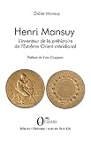 Henri Mansuy: L'inventeur de la préhistoire de l'Extrême-Orient méridional