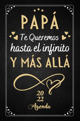 PAPÁ Te Queremos Hasta El infinito Y MÁS ALLÁ - AGENDA -: Dia Del Padre Regalos Originales | 12 meses Planificadora semanal diaria y mensual | Regalo Papa