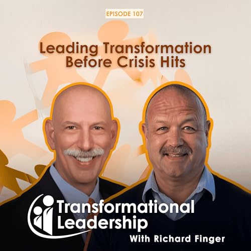 Leading Transformation Before Crisis Hits | Richard Finger | EP 107