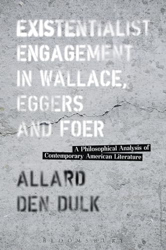 Existentialist Engagement in Wallace, Eggers and Foer: A Philosophical Analysis of Contemporary American Literature
