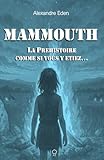 mammouth laineux vivant  MAMMOUTH: La préhistoire comme si vous y étiez