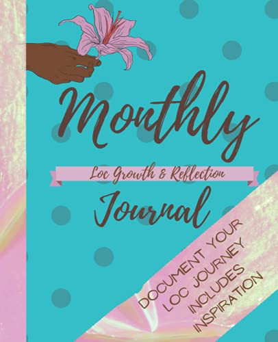 Monthly Loc Growth And Reflection Journal: Document your locked hair journey: SisterlocksÂ©, micro clocks, dreadlocks, traditional locks, braid locks, twist locks