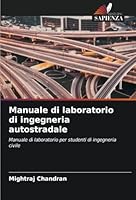 Manuale di laboratorio di ingegneria autostradale: Manuale di laboratorio per studenti di ingegneria civile (Italian Edition) 6208674093 Book Cover