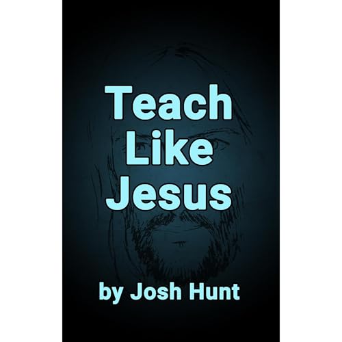 Teach Like Jesus : Josh Hunt episode artwork