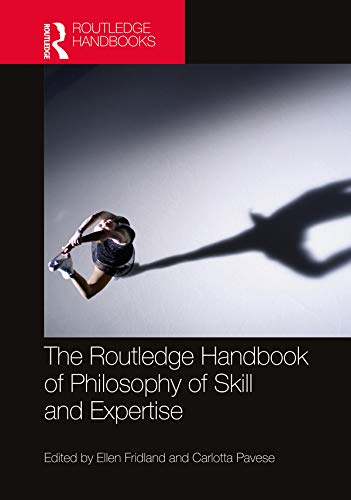 The Routledge Handbook of Philosophy of Skill and Expertise (Routledge Handbooks in Philosophy)      1st Edition, Kindle Edition