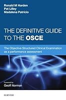 The Definitive Guide to the OSCE: The Objective Structured Clinical Examination as a Performance Assessment. 0702055506 Book Cover