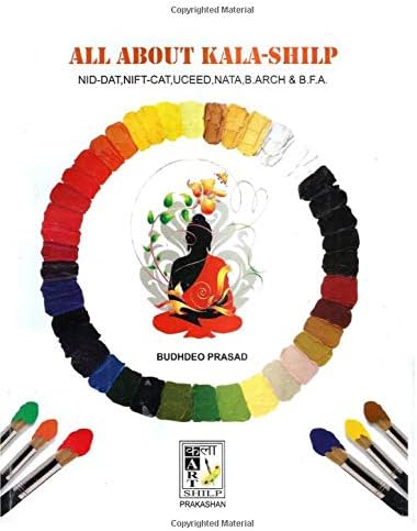 ALL ABOUT KALA SHILP: (NIFT, NID, B.ARCHITECTURE, NATA, & B.F.A. (CAT) ENTRANCE EXAMINATION