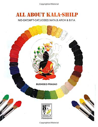 ALL ABOUT KALA SHILP: (NIFT, NID, B.ARCHITECTURE, NATA, & B.F.A. (CAT) ENTRANCE EXAMINATION