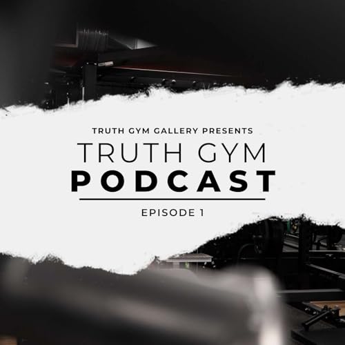 Episode 1: Truth Gym Podcast Introduction w/ Corey & Andrew