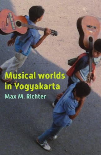 Musical Worlds in Yogyakarta (Southeast Asia Mediated, 281/2)