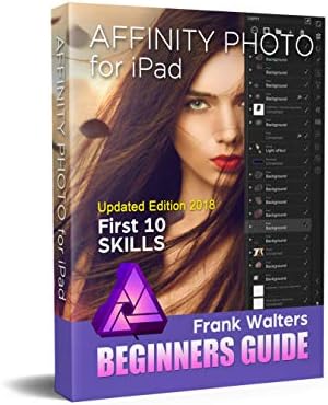Affinity Photo for iPad - Newest Version 2018: Top 10 Skills Beginners Want to Learn