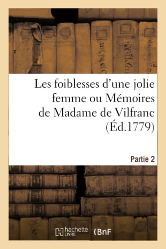 Les foiblesses d'une jolie femme ou Mémoires de Madame de Vilfranc. Partie 2 (French Edition)
