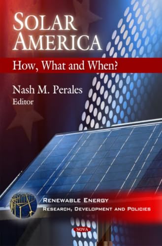 Solar America: How, What and When? (Renewable Energy: Research, Development and Policies)