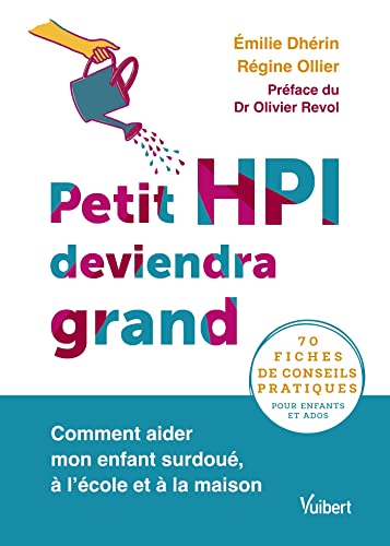 Petit HPI deviendra grand: Comment aider mon enfant surdoué, à l’école et à la maison