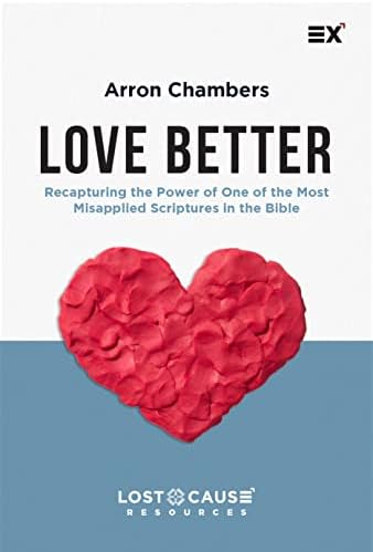 Love Better: Recapturing the Power of One of the Most Misapplied Scriptures in the Bible