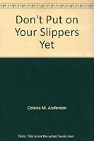 Don't Put on Your Slippers Yet 031020027X Book Cover