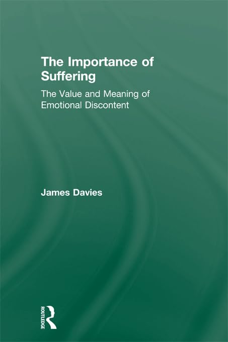 The Importance of Suffering: The Value and Meaning of Emotional Discontent