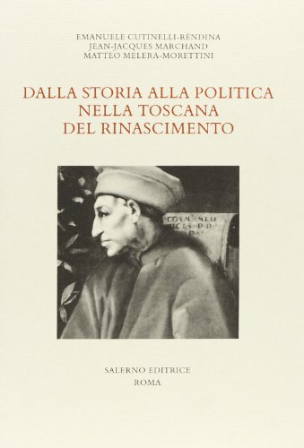 Dalla storia alla politica nella Toscana del Rinascimento (Studi e saggi)