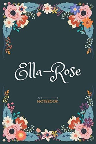 Ella-rose - Notebook: Floral design, Personalized name journal « Ella-rose » | Birthday Gift For Women & Girl, Mom, Sister ..| Lined Journal, 120 Pages, size 6 x 9