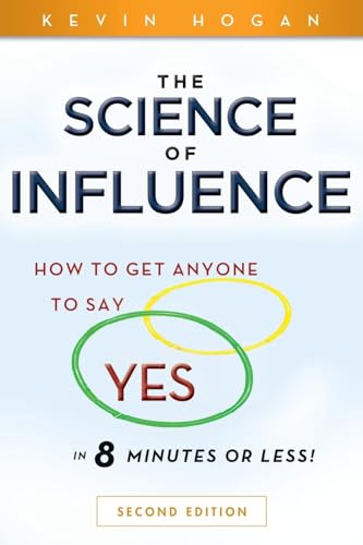 The Science of Influence: How to Get Anyone to Say 