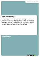 Luther �ber den Papst. Ein Vergleich seiner Aussagen in der Adelsschrift mit denjenigen in der Vorrede zur Freiheitsschrift 365686845X Book Cover