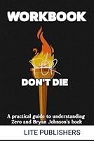WORKBOOK FOR DON'T DIE: A Comprehensive guide to understanding Zero and Bryan Johnson's book B0CP2SFYRP Book Cover