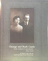 George and Ruth Castle Our Family's Journey 1613-2016 0692868232 Book Cover