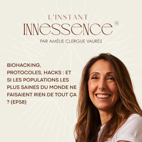 Biohacking, protocoles, hacks : et si les populations les plus saines du monde ne faisaient rien de tout &ccedil;a ? (EP58)
