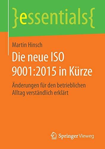Die neue ISO 9001:2015 in Kürze: Änderungen für den betrieblichen Alltag verständlich erklärt (