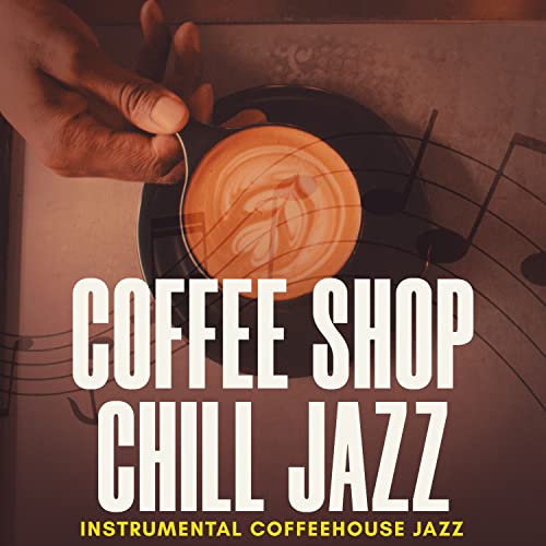 Coffee Shop Chill Jazz von Instrumental Coffeehouse Jazz bei Amazon