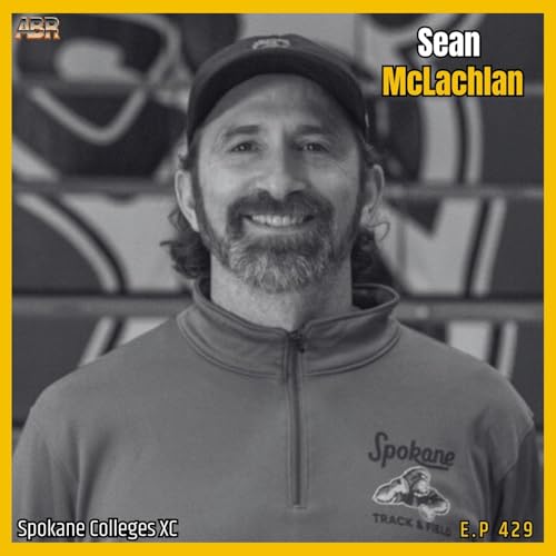 Spokane Colleges XC Dynasty w/ Coach Sean McLachlan (NWAC Champs, JUCO Recruiting, Podium Indoor Track, New XC Course) | ABR 429