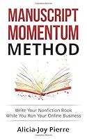 Manuscript Momentum; Write Your Nonfiction Book While You Run Your Online Business 1533359040 Book Cover