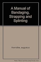 A Manual of Bandaging, Strapping and Splinting B002V8XQB4 Book Cover