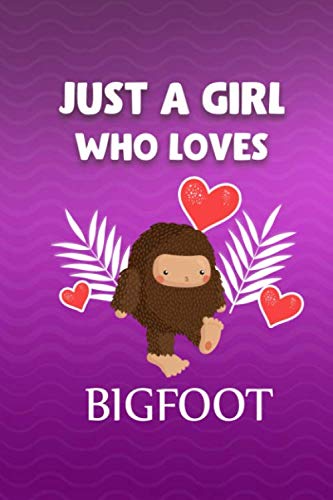 Just A Girl Who Loves Bigfoot Notebook Gift: Lined Notebook / Bigfoot Journal Gift, 100 Pages, 6x9, Soft Cover, Matte Finish Paperback – 2 Jan. 2020