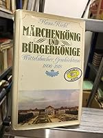 Märchenkönig und Bürgerkönige: Wittelsbacher Geschichte(n) 1806-1918 (Bavarica Auslese) 3778731270 Book Cover