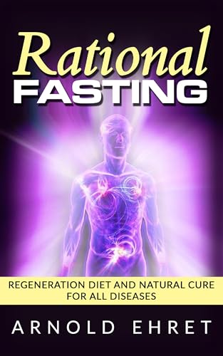 Rational Fasting - Regeneration Diet And Natural Cure For All Diseases