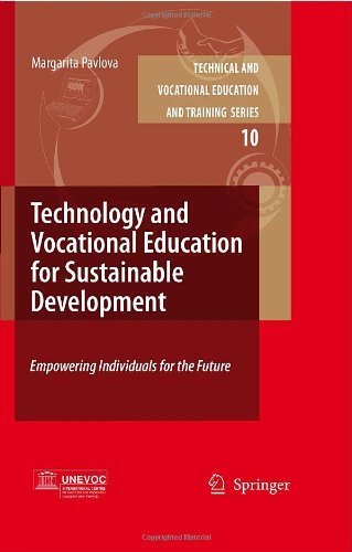 Technology and Vocational Education for Sustainable Development: Empowering Individuals for the Future (Technical and Vocational Education and Training: Issues, Concerns and Prospects Book 10)
