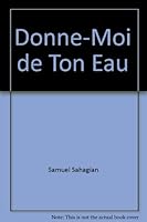 Donne-moi de ton eau 2876570513 Book Cover