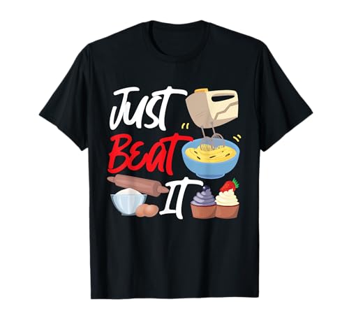 Bake Baking Beater Just Beat It T-Shirt
